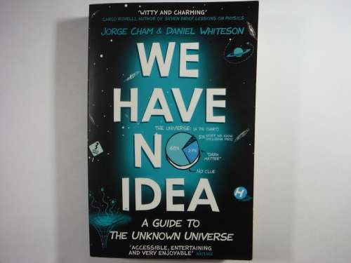 We Have No Idea : A Guide to the Unknown Universe - Jorge Cham