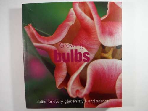 Growing Bulbs  Bulbs for Every Garden Style and Season - Paul Urquhart