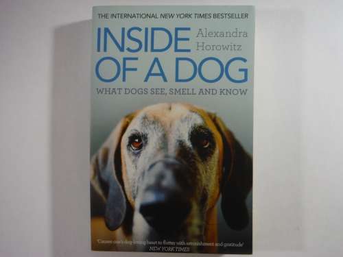 Inside of a Dog : What Dogs See, Smell and Know - Alexandra Horowitz