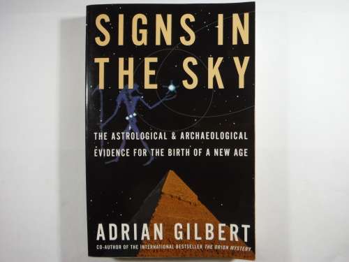 Signs in the Sky : The Astrological and Archaeological Evidence for the Birth of a New Age