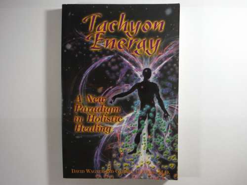 Tachyon Energy : A New Paradigm in Holistic Healing - David Wagner