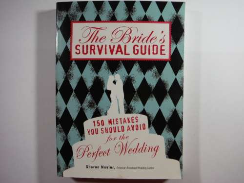 The Bride`s Survival Guide : 150 Mistakes You Should Avoid - Sharon Naylor