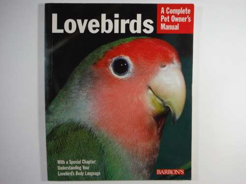 Lovebirds : A Complete Pet Owner`s Manual - Mary Gorman