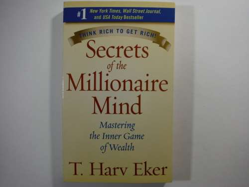 Secrets of the Millionaire Mind : Mastering the Inner Game of Wealth - T. Harv Eker