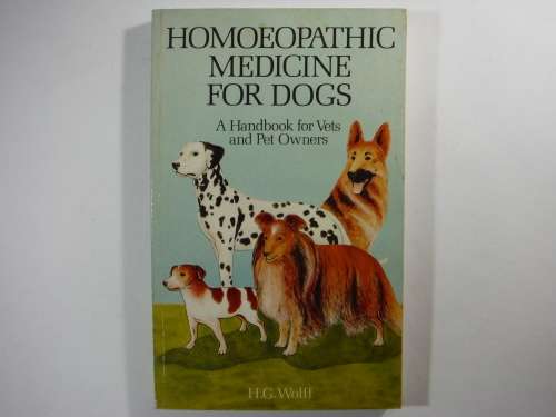 Homoeopathic Medicine for Dogs : A Handbook for Vets and Pet Owners - H.G. Wolff