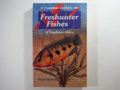 A Complete Guide to the Freshwater Fishes of Southern Africa - Paul Skelton