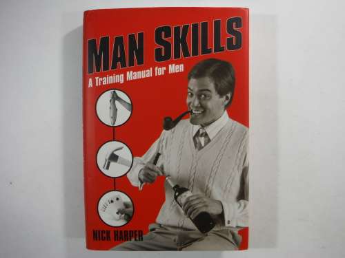 Man Skills : A Training Manual for Men - Hardcover - Nick Harper