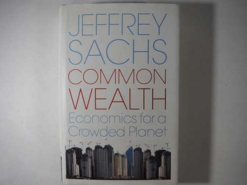 Common Wealth  Economics for a Crowded Planet - Hardcover - Jeffrey Sachs
