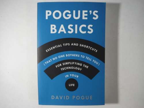 Pogue`s Basics  Essential Tips and Shortcuts for Simplifying the Technology in Your Life