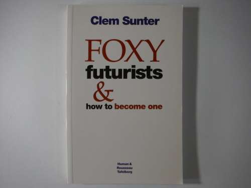 Foxy Futurists and How to Become One - Paperback - Clem Sunter
