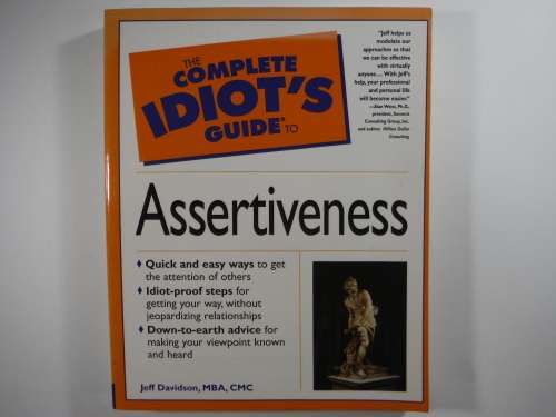 The Complete Idiot`s Guide to Assertiveness - Jeff Davidson, MBA, CMC