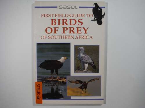 Sasol : First Field Guide to Birds of Prey of Southern Africa