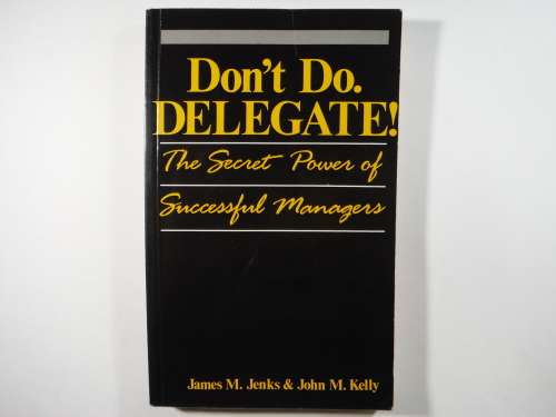 Don`t Do. Delegate! - Paperback - James M. Jenks