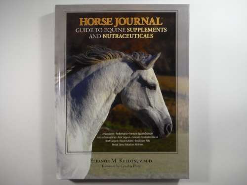 Horse Journal : Guide to Equine Supplements and Nutraceuticals - Eleanor M. Kellon