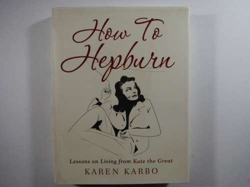 How to Hepburn - Hardcover - Karen Karbo