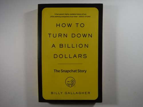 How to Turn Down a Billion Dollars : The Snapchat Story
