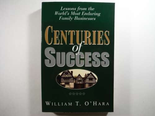 Centuries of Success : Lessons from the World`s Most Enduring Family Businesses