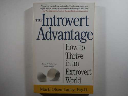 The Introvert Advantage - Marti Olsen Laney, Psy.D.