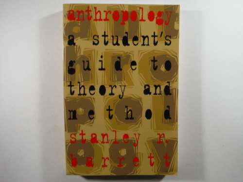 Anthropology : A Student`s Guide to Theory and Method - Stanley R. Barrett