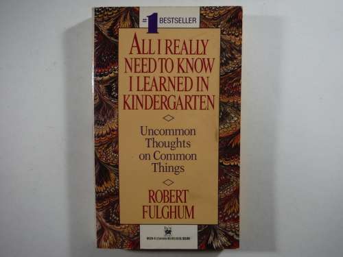 All I Really Need to Know I Learned in Kindergarten - Robert Fulghum