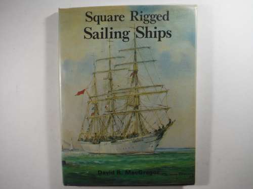 Square Rigged Sailing Ships - David R. MacGregor