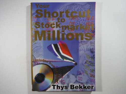 Your Shortcut to Stock Market Millions - Thys Bekker