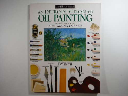 The DK Art School : An Introduction to Oil Painting - Ray Smith