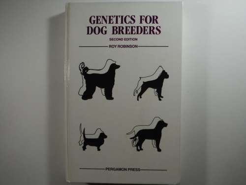 Genetics for Dog Breeders - Roy Robinson - Second Edition 1990