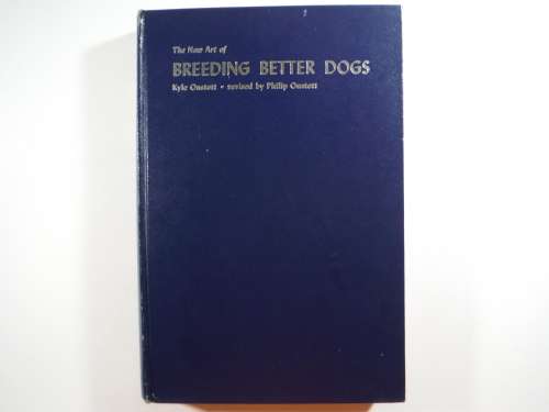 The New Art of Breeding Better Dogs - Kyle Onstott - 1973