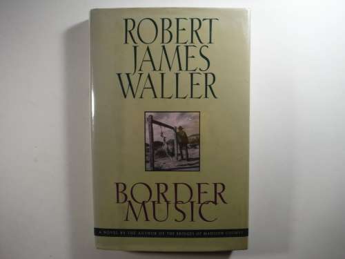 Border Music - Hardcover - Robert James Waller - 1995