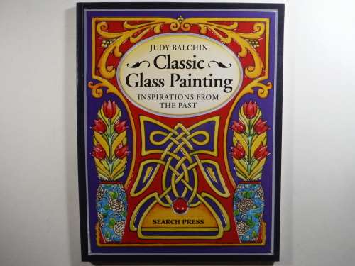 Classic Glass Painting : Inspirations from the Past - Judy Balchin