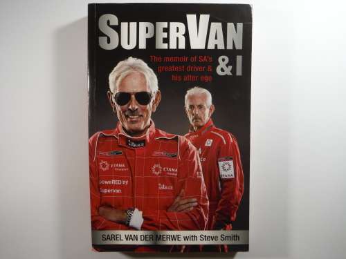 SuperVan and I : The Memoir of SA`s Greatest Driver and His Alter Ego - Sarel van der Merwe