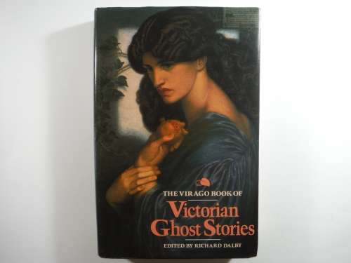 The Virago Book of Victorian Ghost Stories - Edited by Richard Dalby