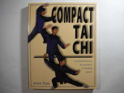 Compact Tai Chi : Combined Forms for Practice in Limited Space - Jesse Tsao