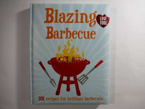 Blazing Barbecue : 101 Recipes for Brilliant Barbecues - Hardcover