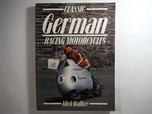 Classic German Racing Motorcycles - Softcover - Mick Walker