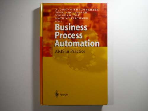 Business Process Automation : Aris in Practice - August-Wilhelm Scheer