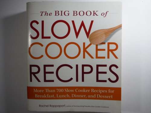 The Big Book of Slow Cooker Recipes - 700 Recipes - Rachel Rappaport