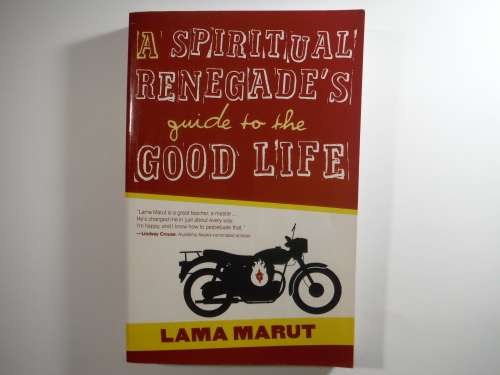 A Spiritual Renegade`s Guide to the Good Life - Lama Marut