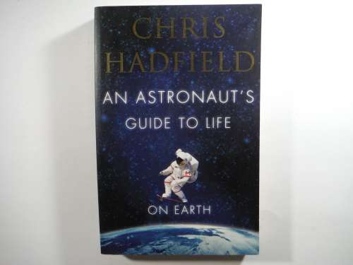 An Astronaut`s Guide to Life on Earth - Chris Hadfield