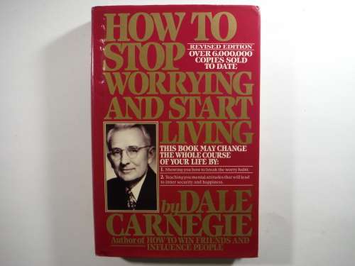 How to Stop Worrying and Start Living - Dale Carnegie