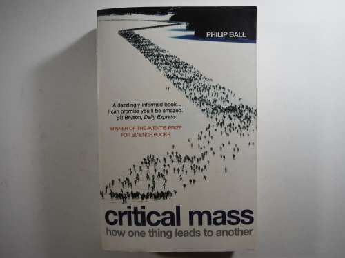Critical Mass : How One Thing Leads to Another - Philip Ball
