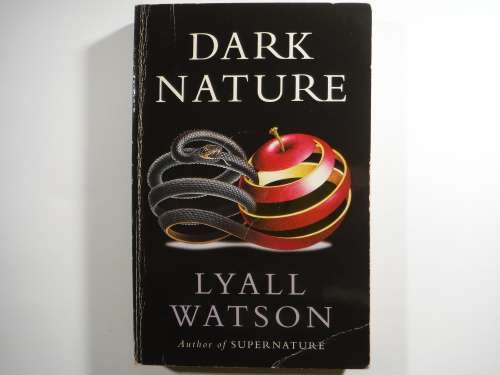 Dark Nature : A Natural History of Evil - Lyall Watson