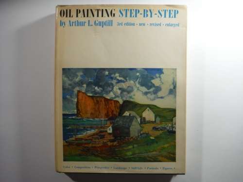 Oil Painting Step-by-Step - Arthur L. Guptill - 3rd Edition