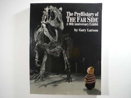 The PreHistory of The Far Side : A 10th Anniversary Exhibit - Gary Larson