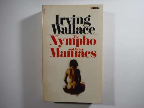 The Nympho and Other Maniacs - Irving Wallace - 1973