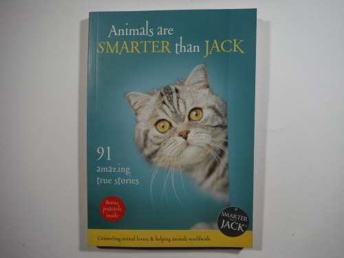 Animals are Smarter than Jack : 91 Amazing True Stories