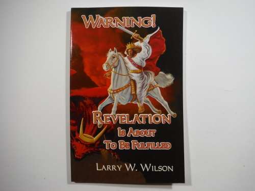 Warning : Revelation Is About to be Fulfilled - Larry W. Wilson