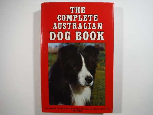 The Complete Australian Dog Book - The Kennel Control Council, Victoria
