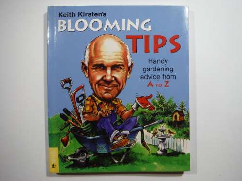 Keith Kirsten`s Blooming Tips - Handy Gardening Advice from A to Z